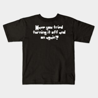 Have You Tried Turning It Off And On Again Quote Kids T-Shirt